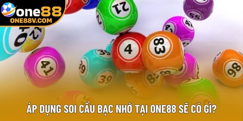 Áp dụng soi cầu bạc nhớ tại One88 sẽ có gì?