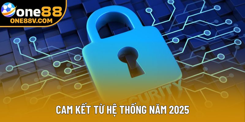 Cam kết từ hệ thống năm 2025