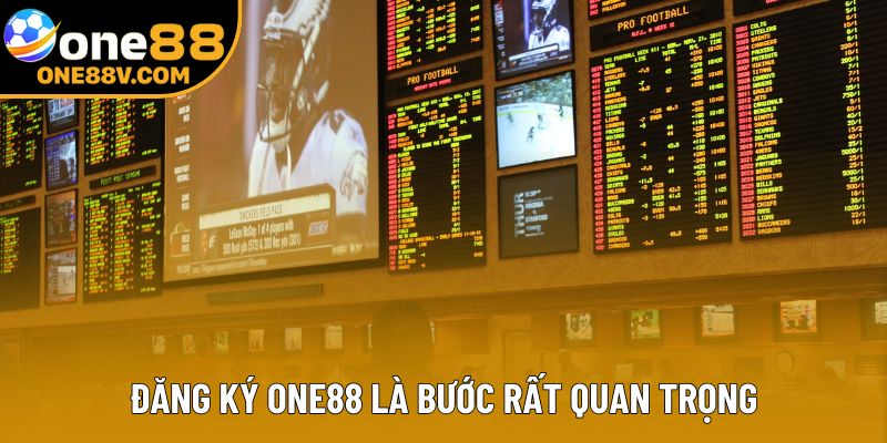 Đăng ký One88 là bước rất quan trọng