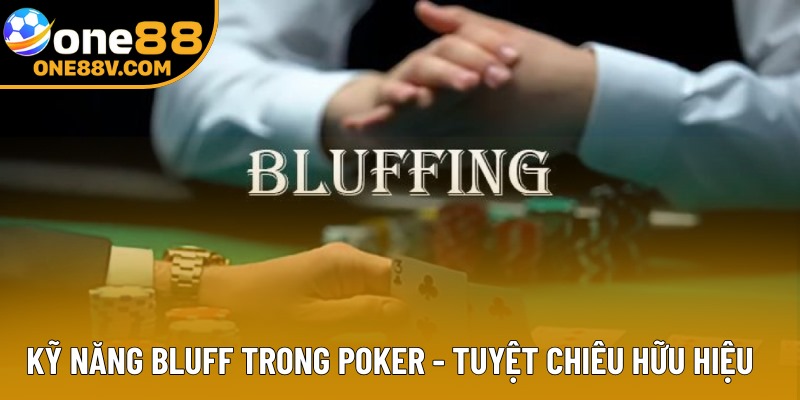 Kỹ Năng Bluff Trong Poker - Tuyệt Chiêu Cao Thủ Lâu Năm
