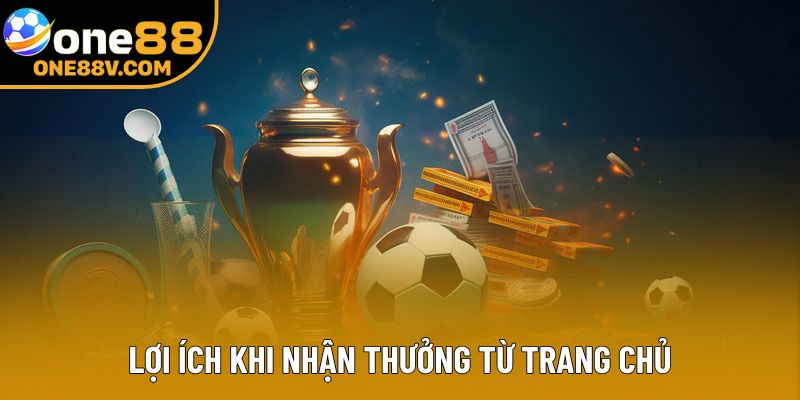 Lợi ích khi nhận thưởng từ trang chủ