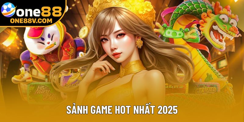 Sảnh game hot nhất 2025