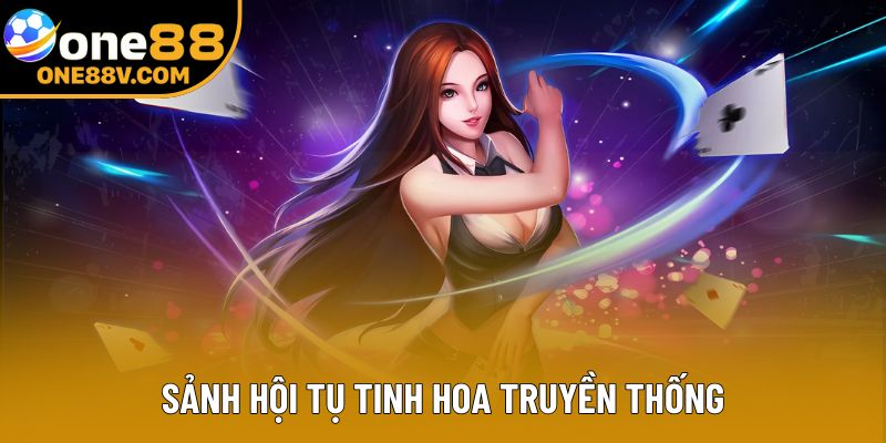 Sảnh hội tụ tinh hoa truyền thống