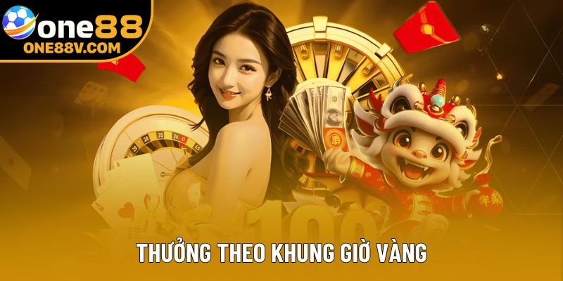 Thưởng theo khung giờ vàng
